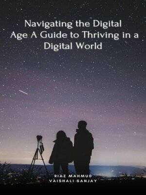 cover image of Navigating the Digital Age a Guide to Thriving in a Digital World